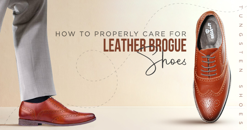 How to Properly Care for and Maintain Leather Brogue Shoes: A Complete Guide